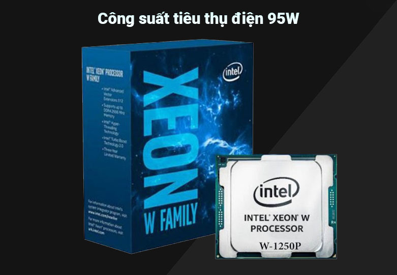 Bộ vi xử lý CPU INTEL Xeon W-1250P | Công suất điện tiêu thụ 95W